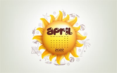 Calendrier d'avril 2022, 4k, 3d soleil, été, avril 2022 printemps calendriers, Avril 2022 Calendrier, soleil fond