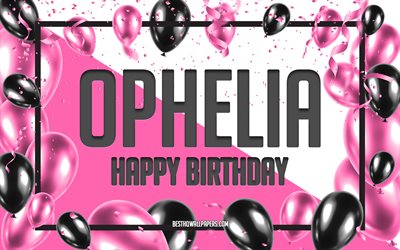 Happy Birthday Ophelia, Birthday Balloons Background, Ophelia, wallpapers with names, Ophelia Happy Birthday, Pink Balloons Birthday Background, greeting card, Ophelia Birthday