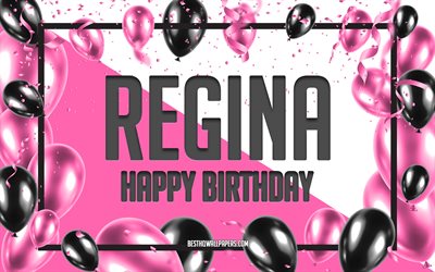 Joyeux Anniversaire Regina, Anniversaire &#224; Fond les Ballons, Regina, fonds d&#39;&#233;cran avec des noms, Regina Joyeux Anniversaire, Ballons Roses Anniversaire arri&#232;re-plan, carte de voeux, carte Anniversaire Regina