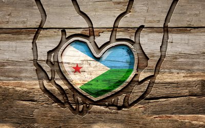 I love Djibouti, 4K, wooden carving hands, Day of Djibouti, Djibouti flag, Flag of Djibouti, Take care Djibouti, creative, Djibouti flag in hand, wood carving, african countries, Djibouti