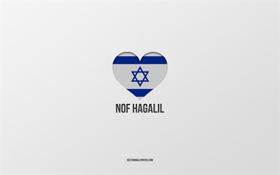 ich liebe nof hagalil, israelische st&#228;dte, tag von nof hagalil, grauer hintergrund, nof hagalil, israel, herz der israelischen flagge, lieblingsst&#228;dte, liebe nof hagalil