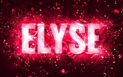 Happy Birthday Elyse, 4k, pink neon lights, Elyse name, creative, Elyse Happy Birthday, Elyse Birthday, popular american female names, picture with Elyse name, Elyse