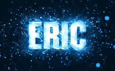 Joyeux anniversaire Eric, 4k, n&#233;ons bleus, nom d&#39;Eric, cr&#233;atif, Eric Joyeux anniversaire, Eric Birthday, noms masculins am&#233;ricains populaires, photo avec le nom d&#39;Eric, Eric