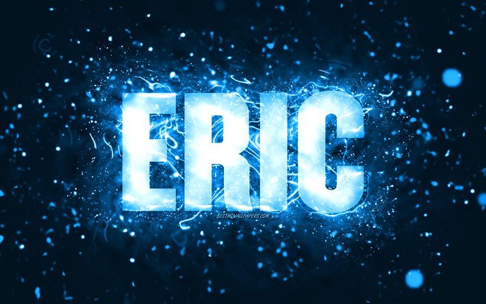 Happy Birthday Eric, 4k, blue neon lights, Eric name, creative, Eric Happy Birthday, Eric Birthday, popular american male names, picture with Eric name, Eric