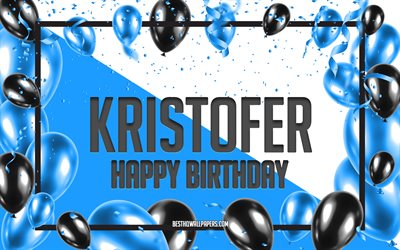 Buon compleanno Kristofer, Sfondo di palloncini di compleanno, Kristofer, sfondi con nomi, Sfondo di compleanno di palloncini blu, Compleanno di Kristofer