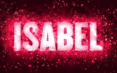 Happy Birthday Isabel, 4k, pink neon lights, Isabel name, creative, Isabel Happy Birthday, Isabel Birthday, popular american female names, picture with Isabel name, Isabel