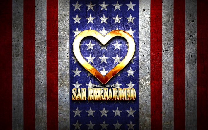 Rakastan San Bernardino, amerikan kaupungit, kultainen kirjoitus, USA, kultainen syd&#228;n, amerikan lippu, San Bernardino, suosikki kaupungeissa