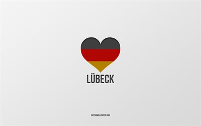J&#39;Aime Lubeck, villes allemandes, fond gris, Allemagne, drapeau allemand cœur, de Lubeck, de villes pr&#233;f&#233;r&#233;es, l&#39;Amour de Lubeck
