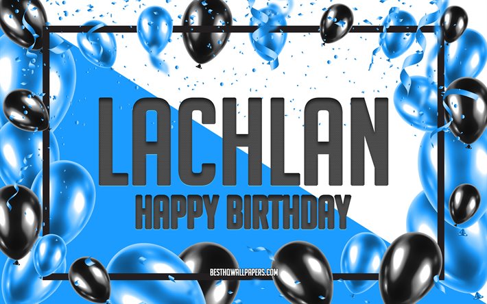 Buon Compleanno Lachlan, feste di Compleanno, Palloncini Sfondo, Lachlan, sfondi per il desktop con nomi, Lachlan buon Compleanno, Palloncini Blu di Compleanno, Sfondo, biglietto di auguri, Lachlan Compleanno