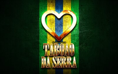 I Love Taboao da Serra, brazilian cities, golden inscription, Brazil, golden heart, Taboao da Serra, favorite cities, Love Taboao da Serra