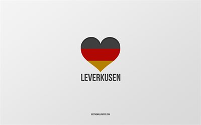 Rakastan Leverkusen, Saksan kaupungeissa, harmaa tausta, Saksa, Saksan lippu syd&#228;n, Leverkusen, suosikki kaupungeissa, Rakkaus Leverkusen