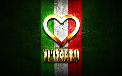 I Love Viterbo, italian cities, golden inscription, Italy, golden heart, italian flag, Viterbo, favorite cities, Love Viterbo