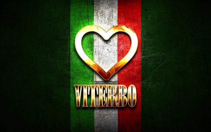 Eu Amo Viterbo, cidades italianas, golden inscri&#231;&#227;o, It&#225;lia, cora&#231;&#227;o de ouro, bandeira italiana, Viterbo, cidades favoritas, Amor Viterbo
