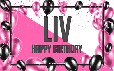 Happy Birthday Liv, Birthday Balloons Background, Liv, wallpapers with names, Liv Happy Birthday, Pink Balloons Birthday Background, greeting card, Liv Birthday