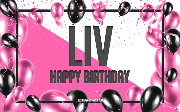 happy birthday liv -, geburtstags-luftballons, hintergrund, liv, tapeten, die mit namen, liv happy birthday pink luftballons geburtstag hintergrund, gru&#223;karte, liv geburtstag