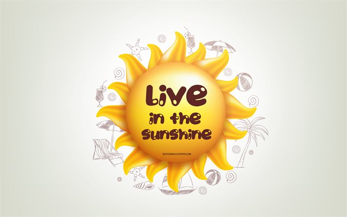 Live in the sunshine, 3D sun, positive quotes, 3D art, creative art, quotes about sunshine, motivation quotes