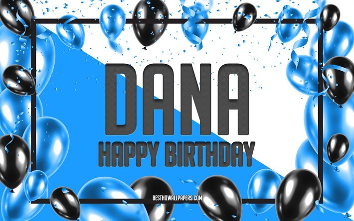 Joyeux anniversaire Dana, Fond de ballons d&#39;anniversaire, Dana, fonds d&#39;&#233;cran avec des noms, Dana joyeux anniversaire, Fond d&#39;anniversaire de ballons bleus, Anniversaire de Dana