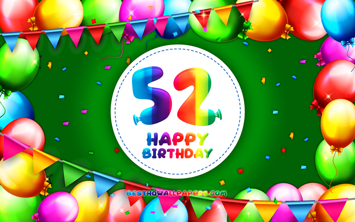 سعيد 52th عيد ميلاد, 4k, الملونة بالون الإطار, عيد ميلاد, خلفية خضراء, سعيد 52 سنة ميلاده, الإبداعية, 52th عيد ميلاد, عيد ميلاد مفهوم