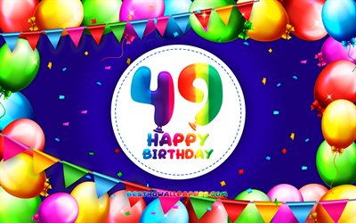 Happy 49th birthday, 4k, colorful balloon frame, Birthday Party, blue background, Happy 49 Years Birthday, creative, 49th Birthday, Birthday concept, 49th Birthday Party