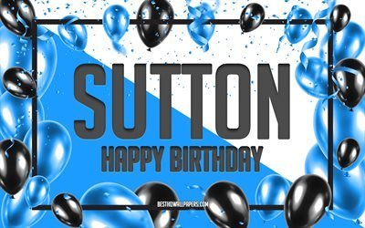 Grattis p&#229; f&#246;delsedagen Sutton, f&#246;delsedag ballonger bakgrund, Sutton, tapeter med namn, Sutton Grattis p&#229; f&#246;delsedagen, bl&#229; ballonger f&#246;delsedag bakgrund, gratulationskort, Sutton f&#246;delsedag
