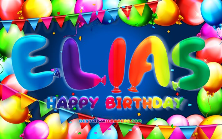 Happy Birthday Elias, 4k, colorful balloon frame, Elias name, blue background, Elias Happy Birthday, Elias Birthday, popular german male names, Birthday concept, Elias