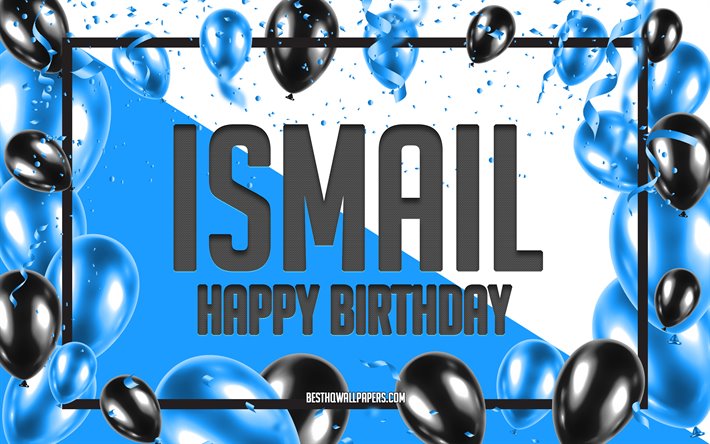 Buon Compleanno Ismail, feste di Compleanno, Palloncini Sfondo, Ismail, sfondi per il desktop con nomi, Ismail buon Compleanno, Palloncini Blu di Compleanno, Sfondo, biglietto di auguri, Ismail Compleanno