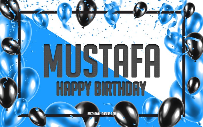 Joyeux Anniversaire Mustafa, Anniversaire &#224; Fond les Ballons, Mustafa, des fonds d&#39;&#233;cran avec des noms, Mustafa Joyeux Anniversaire, Ballons Bleus Anniversaire arri&#232;re-plan, carte de voeux, Mustafa Anniversaire