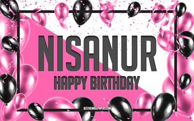 Happy Birthday Nisanur, Birthday Balloons Background, Nisanur, wallpapers with names, Nisanur Happy Birthday, Pink Balloons Birthday Background, greeting card, Nisanur Birthday
