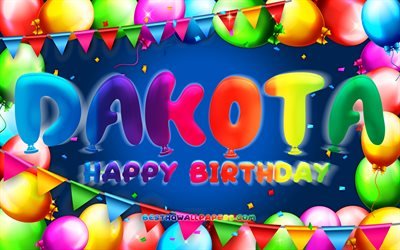 Happy Birthday Dakota, 4k, colorful balloon frame, Dakota name, blue background, Dakota Happy Birthday, Dakota Birthday, popular american male names, Birthday concept, Dakota