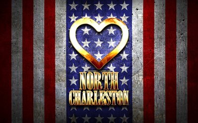 J&#39;aime North Charleston, villes am&#233;ricaines, inscription dor&#233;e, USA, coeur d&#39;or, drapeau am&#233;ricain, North Charleston, villes pr&#233;f&#233;r&#233;es, Love North Charleston