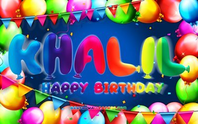 Happy Birthday Khalil, 4k, colorful balloon frame, Khalil name, blue background, Khalil Happy Birthday, Khalil Birthday, popular american male names, Birthday concept, Khalil