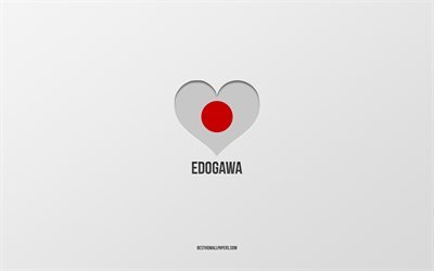 J&#39;aime Edogawa, villes japonaises, fond gris, Edogawa, Japon, coeur de drapeau japonais, villes pr&#233;f&#233;r&#233;es, Love Edogawa