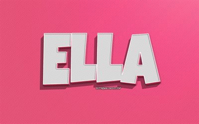 Ella, fond de lignes roses, fonds d&#39;&#233;cran avec des noms, nom Ella, noms f&#233;minins, carte de voeux Ella, dessin au trait, photo avec nom Ella