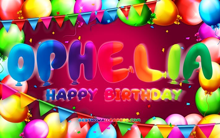 Mutlu Yıllar Ophelia, 4k, renkli balon &#231;er&#231;eve, Ophelia adı, mor arka plan, Ophelia Mutlu Yıllar, Ophelia Doğum G&#252;n&#252;, pop&#252;ler Amerikan kadın isimleri, Doğum g&#252;n&#252; konsepti, Ophelia
