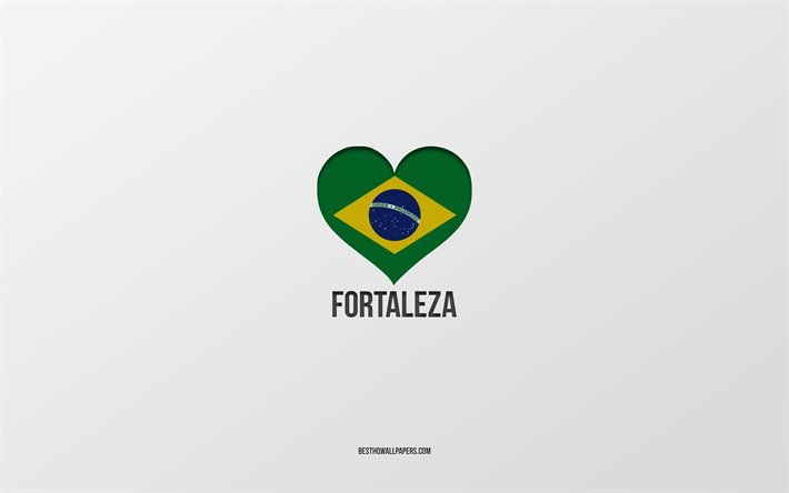 J&#39;aime Fortaleza, villes br&#233;siliennes, fond gris, Fortaleza, Br&#233;sil, coeur de drapeau br&#233;silien, villes pr&#233;f&#233;r&#233;es, Love Fortaleza