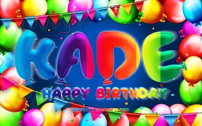Joyeux anniversaire Kade, 4k, cadre ballon color&#233;, nom Kade, fond bleu, Kade joyeux anniversaire, anniversaire Kade, noms masculins am&#233;ricains populaires, concept d&#39;anniversaire, Kade