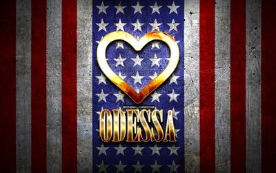 Eu amo Odessa, cidades americanas, inscri&#231;&#227;o dourada, EUA, cora&#231;&#227;o de ouro, bandeira americana, Odessa, cidades favoritas, Amor Odessa