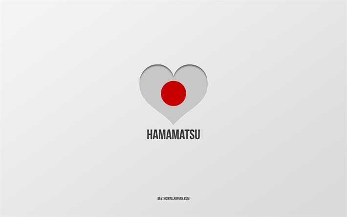 Amo Hamamatsu, citt&#224; giapponesi, sfondo grigio, Hamamatsu, Giappone, cuore della bandiera giapponese, citt&#224; preferite, Love Hamamatsu