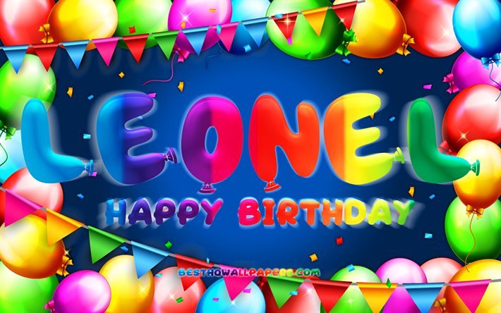 お誕生日おめでとうレオネル, 4k, カラフルなバルーンフレーム, レオネル名, 青い背景, レオネルお誕生日おめでとう, レオネルの誕生日, 人気のアメリカ人男性の名前, 誕生日のコンセプト, レオネル