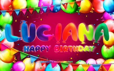 Happy Birthday Luciana, 4k, colorful balloon frame, Luciana name, purple background, Luciana Happy Birthday, Luciana Birthday, popular american female names, Birthday concept, Luciana