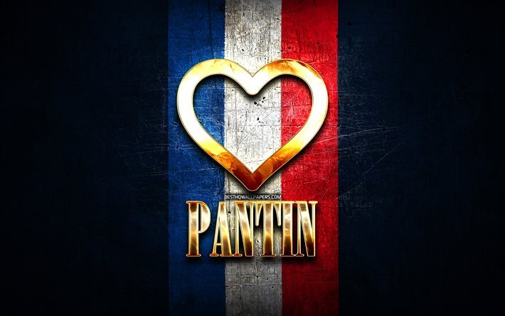 Amo Pantin, citt&#224; francesi, iscrizione d&#39;oro, Francia, cuore d&#39;oro, Pantin con bandiera, Pantin, citt&#224; preferite, Love Pantin