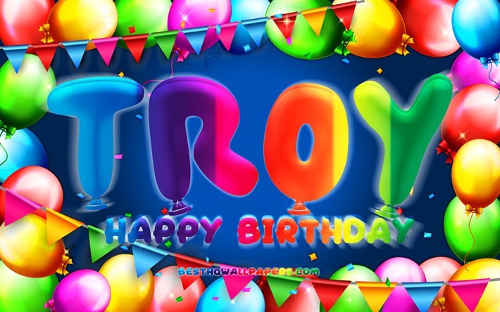 Buon compleanno Troia, 4k, cornice palloncino colorato, nome Troia, sfondo blu, buon compleanno Troia, compleanno Troia, nomi maschili americani popolari, concetto di compleanno, Troia