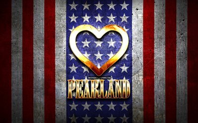 Pearland&#39;ı seviyorum, amerikan şehirleri, altın yazıt, ABD, altın kalp, amerikan bayrağı, Pearland, favori şehirler