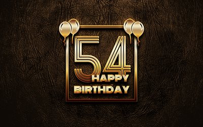 嬉しい54歳の誕生日, ゴールデンフレーム, 4K, ゴールデラの看板, 第54回誕生パーティー, ブラウンのレザー背景, 第54回お誕生日おめで, 誕生日プ, 54歳の誕生日