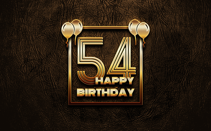 Happy 54th birthday, golden frames, 4K, golden glitter signs, Happy 54 Years Birthday, 54th Birthday Party, brown leather background, 54th Happy Birthday, Birthday concept, 54th Birthday