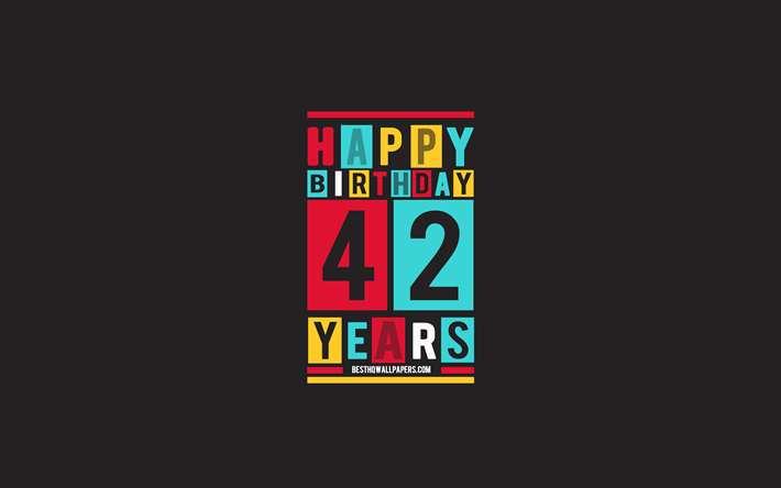 Heureux de 42 Ans, anniversaire, Anniversaire Plat arri&#232;re-plan, 42e Anniversaire Heureux, Cr&#233;atifs l&#39;Art Plat, 42 Ans, Heureux 42e Anniversaire, Color&#233; Abstraction, Joyeux Anniversaire &#224; l&#39;arri&#232;re-plan