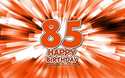 happy 85th birthday, 4k, orange abstrakt-strahlen, geburtstagsfeier, kreativ, fr&#246;hlich 85 jahre geburtstag 85th birthday party, 85th geburtstag, cartoon art, geburtstag konzept, 85th birthday