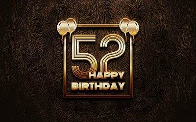 嬉しい52歳の誕生日, ゴールデンフレーム, 4K, ゴールデラの看板, 第52回お誕生会, ブラウンのレザー背景, 第52回お誕生日おめで, 誕生日プ, 52歳の誕生日