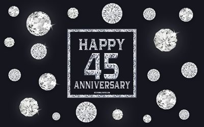 45 Aniversario, diamantes, fondo gris, Aniversario de fondo con piedras preciosas, de 45 A&#241;os de Aniversario, Feliz Aniversario n&#250;mero 45, arte creativo, Feliz Aniversario fondo