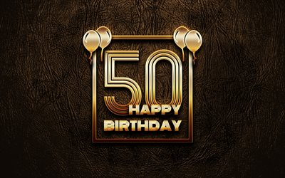 Happy 50th birthday, golden frames, 4K, golden glitter signs, Happy 50 Years Birthday, 50th Birthday Party, brown leather background, 50th Happy Birthday, Birthday concept, 50th Birthday